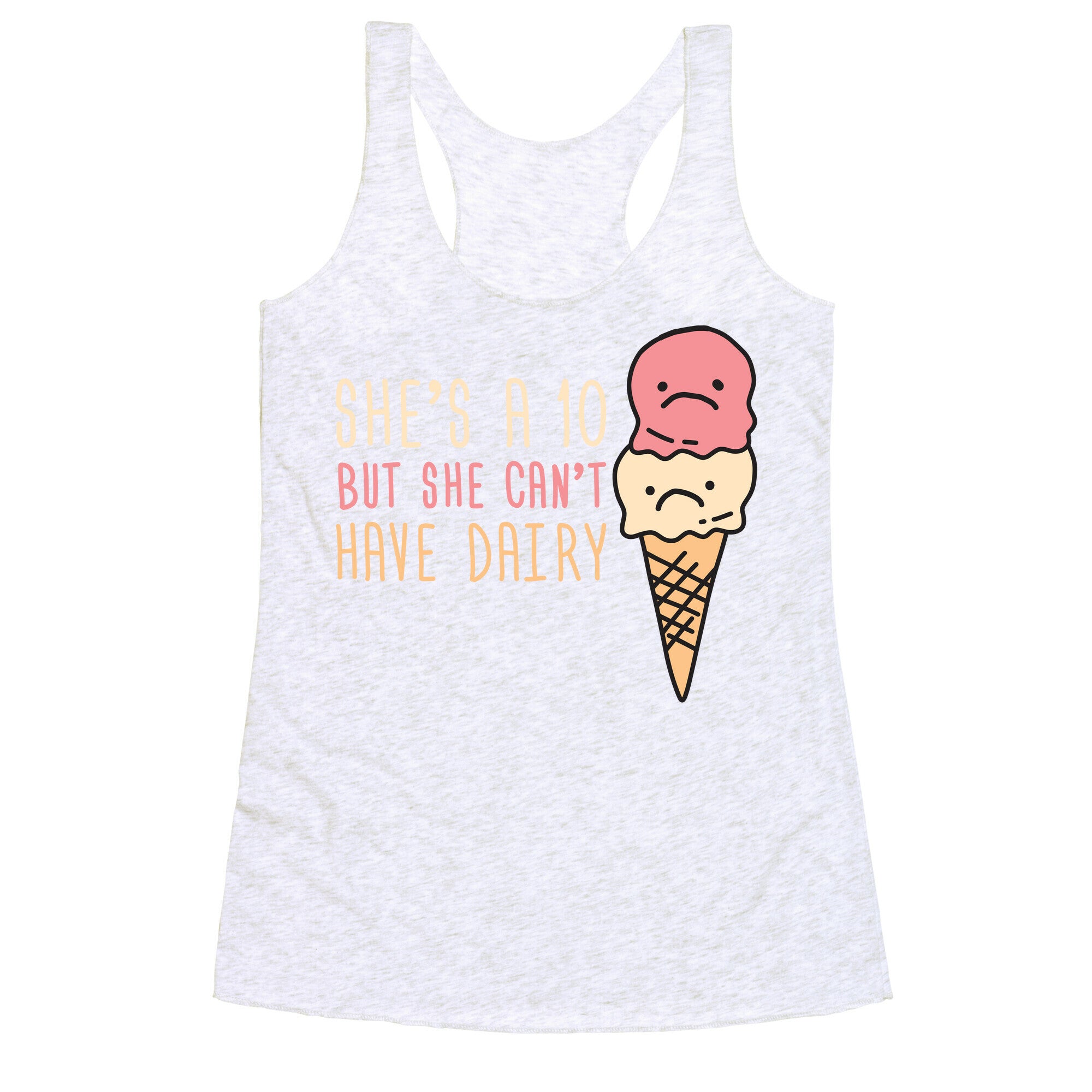 She's A 10 But She Can't Have Dairy Racerback Tank